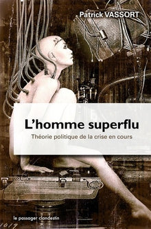 L'homme superflu. Théorie politique de la crise en cours