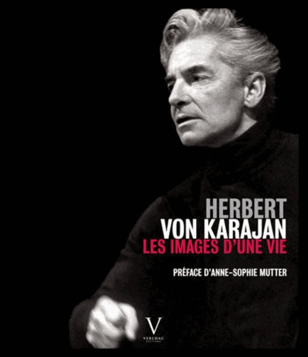 Herbert Von Karajan. Les images d'une vie