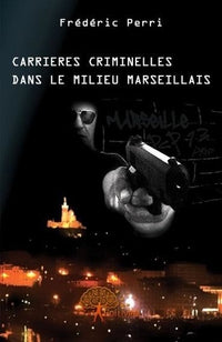 Carrières criminelles dans le milieu marseillais