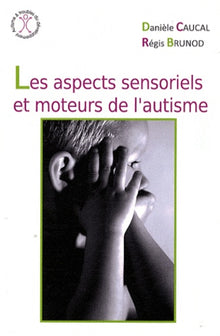 Les aspects sensoriels et moteurs de l'autisme