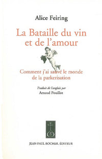 La Bataille du vin et de l'amour: Comment j'ai sauvé le monde de la parkerisation