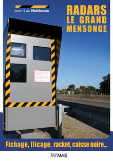 Radars : le grand mensonge - Fichage, flicage, racket, caisse noire...