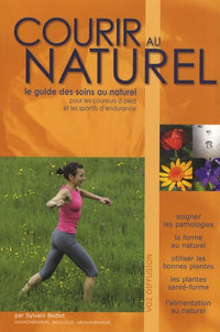 Courir au naturel : Le guide des soins au naturel pour les coureurs à pied et les sportifs d'endurance