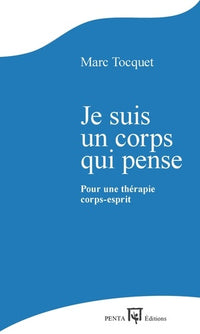 Je suis un corps qui pense: Pour une thérapie corps-esprit