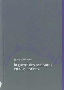 La guerre des camisards en 40 questions, 1702-1710