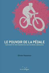Le pouvoir de la pédale: Comment le vélo transforme nos sociétés cabossées