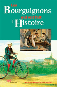 Ces Bourguignons Qui Ont Fait L'Histoire