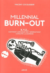 Millennial burn-out - X, Y, Z... - Comment l'arnaque des gén