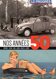 Nos années 50: Rhône, Loire, Ain, Jura, Haute-Loire