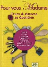 Pour vous Madame: Trucs & astuces au quotidien