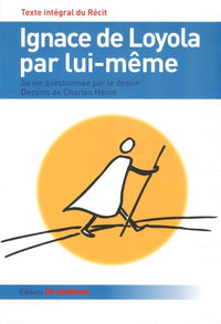 Ignace de Loyola par lui-même. Texte intégral du Récit.