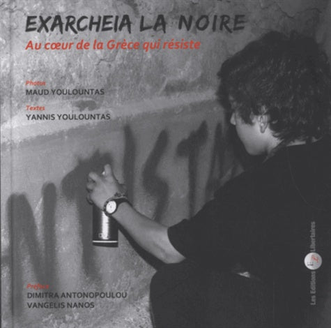 Exarcheia la noire - Au coeur de la Grèce qui résiste