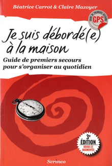 Je suis débordée à la maison - Guide de premiers secours pour s'organiser au quotidien