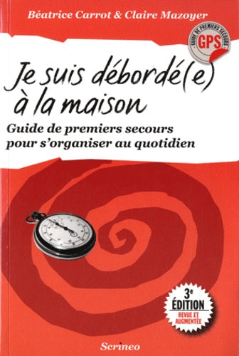 Je suis débordée à la maison - Guide de premiers secours pour s'organiser au quotidien