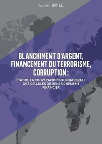 Blanchiment d'argent, financement du terrorisme, corruption: État de la coopération internationale des cellules de renseignement financier