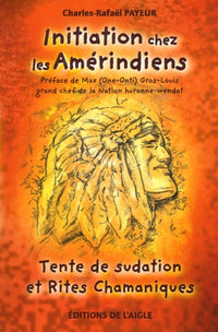 Initiation chez les Amérindiens - Tente de sudation et Rites Chamaniques