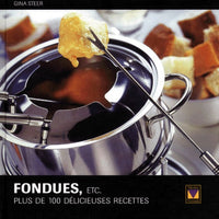 Fondues, etc. Plus de 100 délicieuses recettes