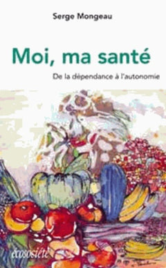 Moi, ma santé. De la dépendance à l'autonomie