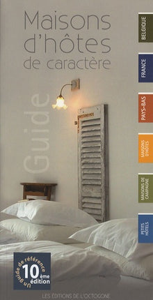 Maisons d'hôtes de caractère: Belgique - France - Pays-Bas