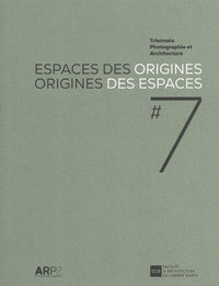 Espaces des origines, origines des espaces: Triennale Photographie et Architecture #7