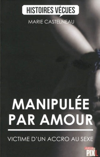 Manipulée par amour - Victime d'un accro au sexe