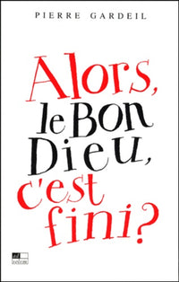 Alors, le bon Dieu, c'est fini?