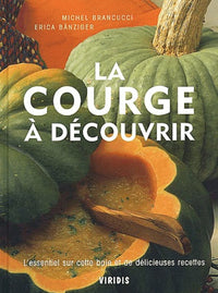 La courge à découvrir.: L'essentiel sur cette baie et de délicieuses recettes