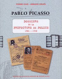 Pablo Picasso - Dossiers de la Préfecture de Police 1901-1940