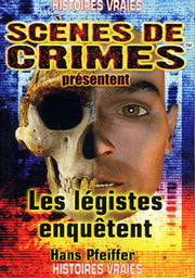 Les légistes enquêtent: Des meurtres résolus sur la table d'autopsie grâce à la médecine légale et la science