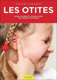 Les otites - Leurs causes et les meilleurs traitements naturels