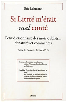 Si Littré m'était mal conté - Petit dictionnaire des mots oubliés... dénaturés et commentés