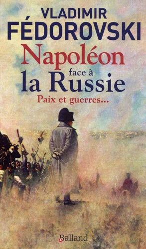 Napoléon face à la Russie. Paix et guerres
