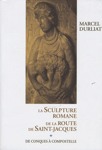 La sculpture romane de la route de Saint-Jacques: De Conques à Compostelle