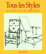 Tous Les Styles. Du Louis Xiii A L'Art Deco