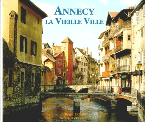 ANNECY.: La vieille ville de roc, de pierre et d'eau
