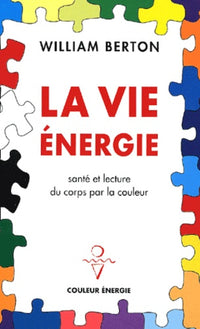 La vie énergie : Santé et lecture du corps par la couleur