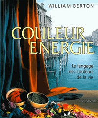 Couleur énergie : Le Langage des couleurs de la vie