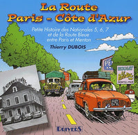 La route Paris-Côte-d'Azur: Petite histoire des Nationales 5, 6, 7 et de la Route Bleue entre Paris et Menton