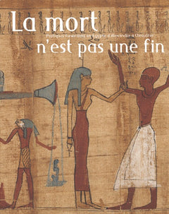 La mort n'est pas une fin - pratiques funéraires en Égypte d'Alexandre à Cléopâtre