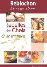 Reblochon & fromages de Savoie. : Recettes des chefs & de tradition