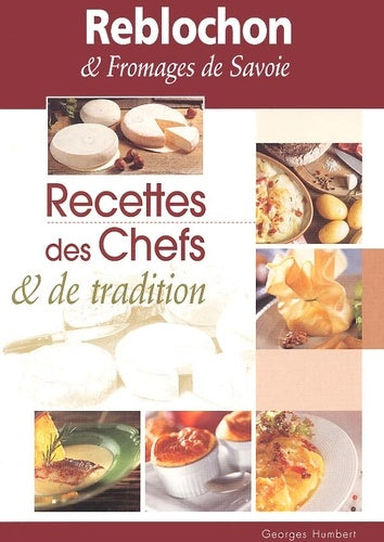 Reblochon & fromages de Savoie. : Recettes des chefs & de tradition