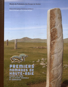 Premiers nomades de Haute-Asie: Voyage au coeur de la steppe mongole et sibérienne