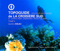 Topoguide de la croisière sud: Tome 2, Des sites de plongée St John's Reef, Zabargad, Rocky Island