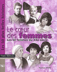 Le Coeur des Femmes : Les 50 femmes du XXème siècle