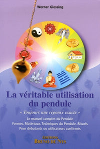 La véritable utilisation du pendule - Toujours une réponse exacte 6e ed.