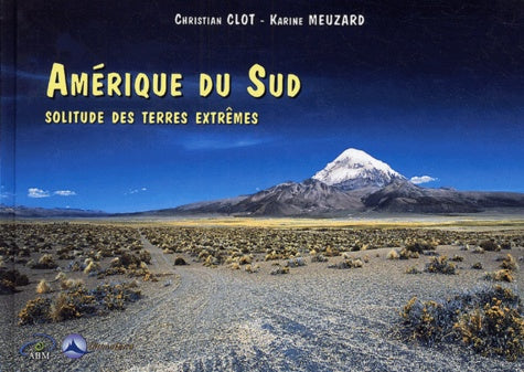 Amérique du Sud : Solitude des terres extrêmes