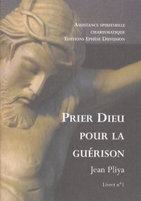 Prier Dieu pour la guérison livret 1