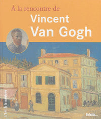 A la rencontre de Vincent Van Gogh