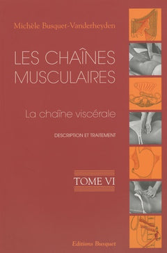 Les chaînes musculaires: Tome 6, La chaîne viscérale