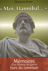 Moi, Hannibal: MEMOIRES D'UN HOMME DE GUERRE HORS DU COMMUN
